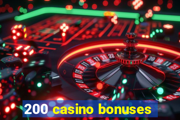 200 casino bonuses