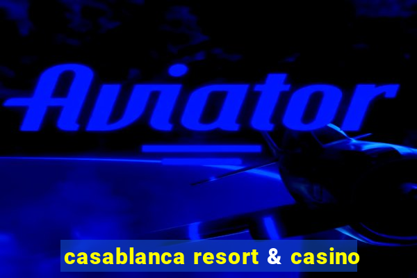 casablanca resort & casino