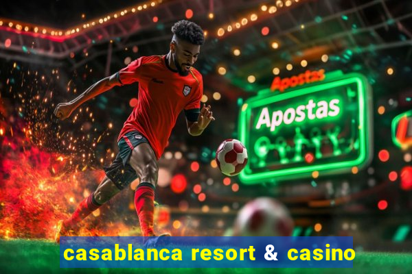 casablanca resort & casino