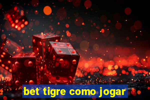 bet tigre como jogar