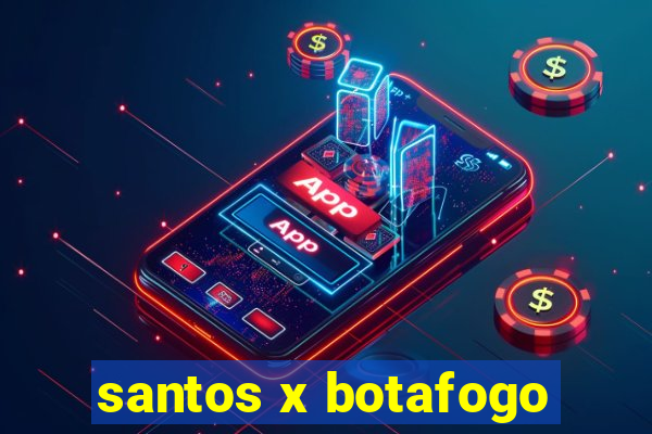 santos x botafogo