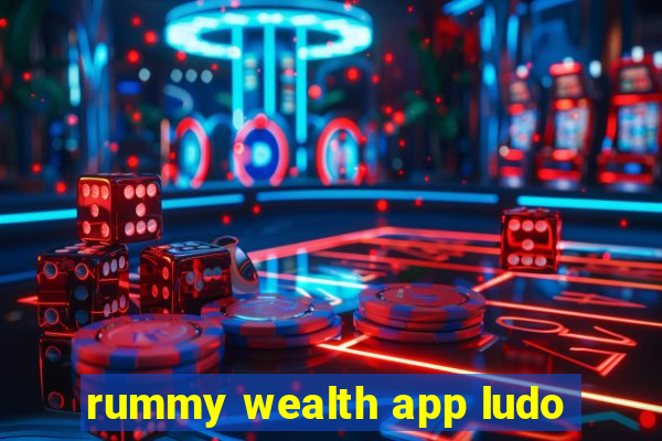 rummy wealth app ludo