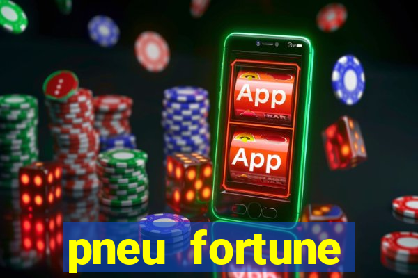 pneu fortune reclame aqui