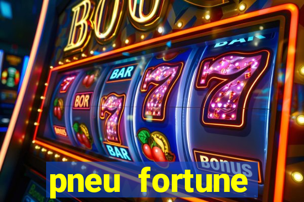 pneu fortune reclame aqui