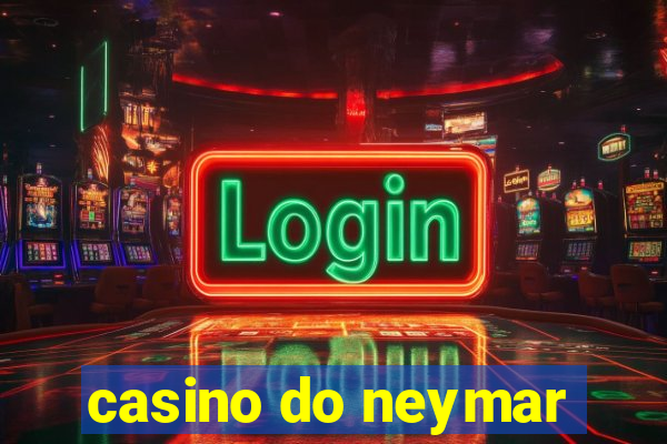 casino do neymar