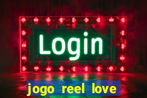 jogo reel love esporte da sorte