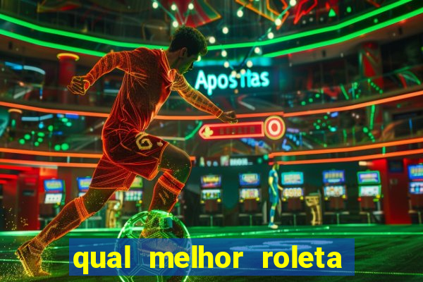 qual melhor roleta para jogar