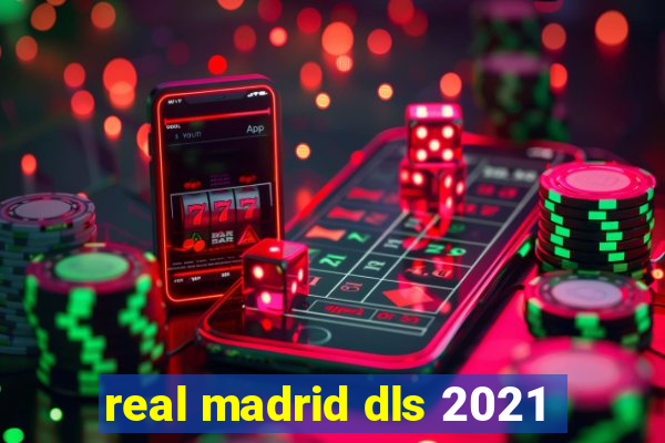 real madrid dls 2021