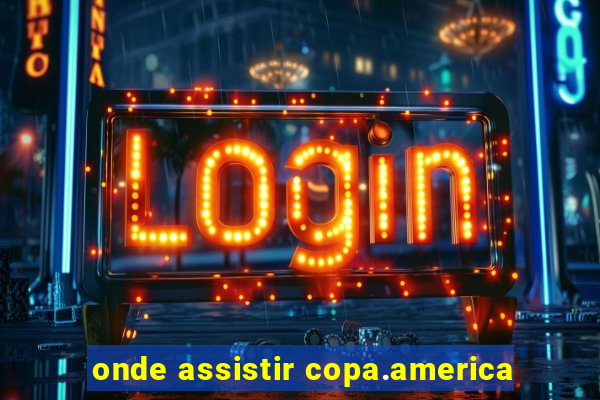 onde assistir copa.america