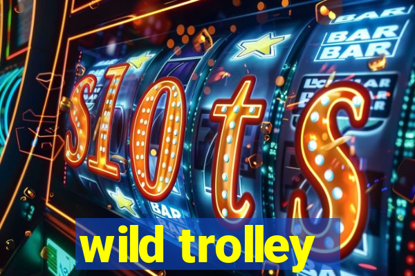 wild trolley