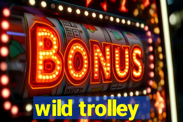 wild trolley