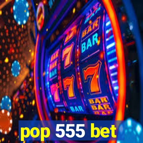 pop 555 bet