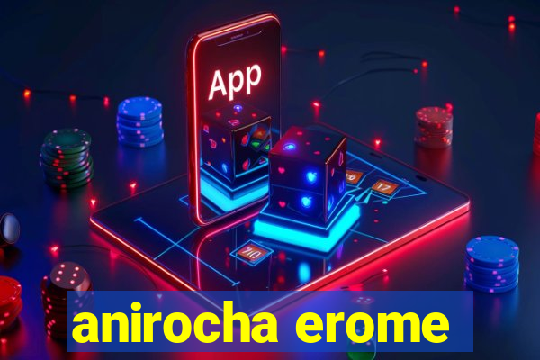 anirocha erome