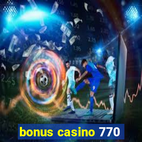 bonus casino 770