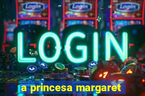 a princesa margaret