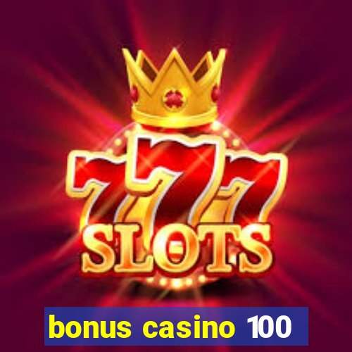 bonus casino 100