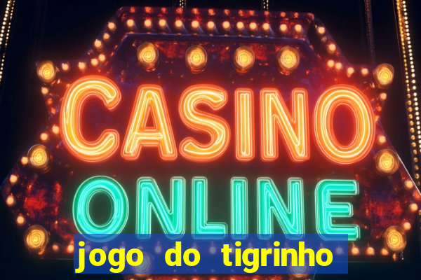 jogo do tigrinho de aposta