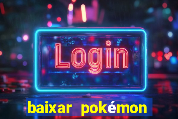 baixar pokémon mundos elementais