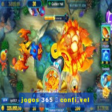 jogos 365 茅 confi谩vel