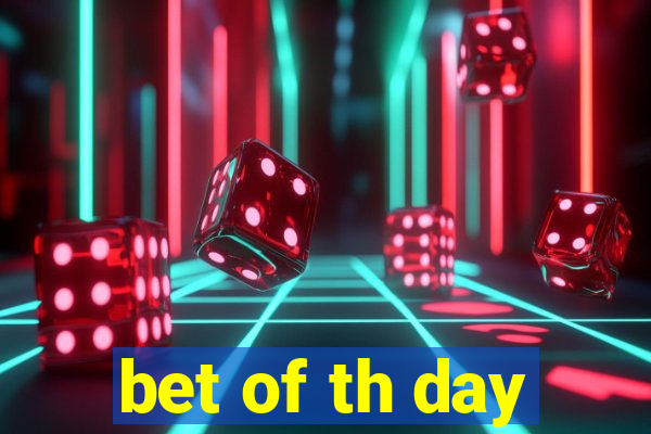 bet of th day