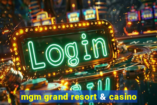 mgm grand resort & casino