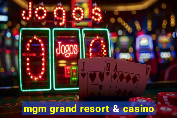 mgm grand resort & casino