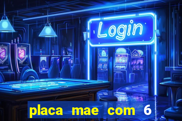 placa mae com 6 slots de memoria