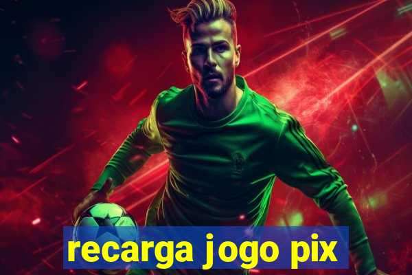 recarga jogo pix