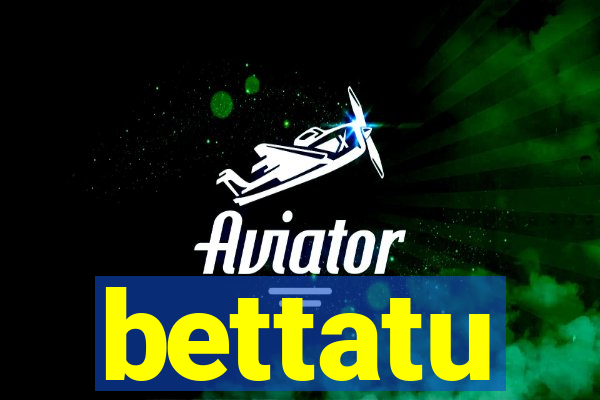 bettatu