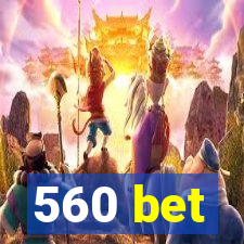 560 bet