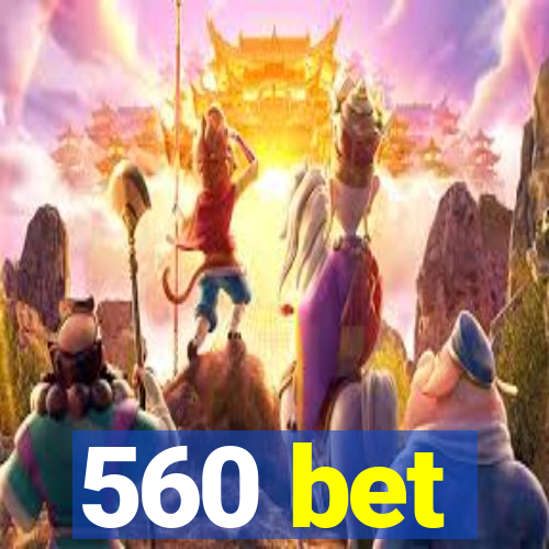 560 bet