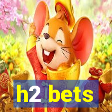 h2 bets