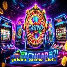 golden casino slots paga mesmo