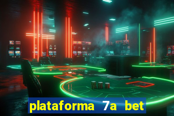 plataforma 7a bet é confiável