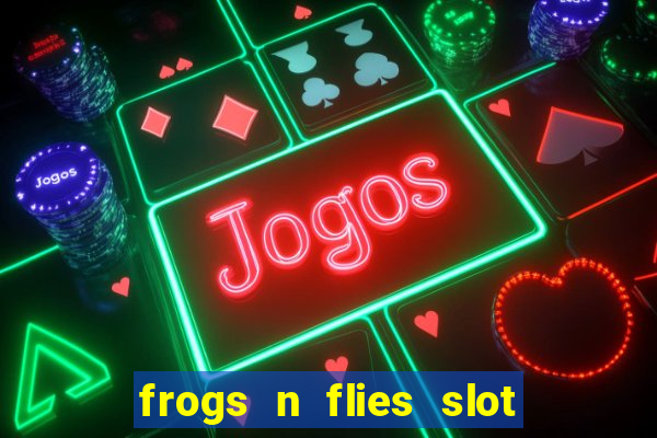 frogs n flies slot real money