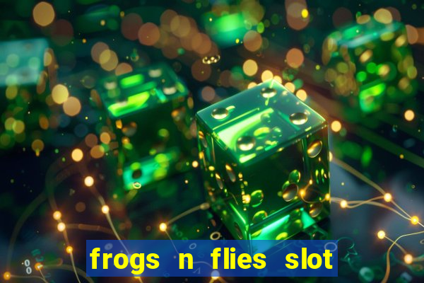 frogs n flies slot real money