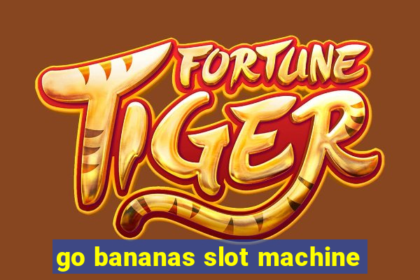 go bananas slot machine