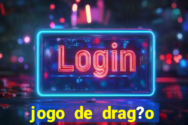 jogo de drag?o para celular