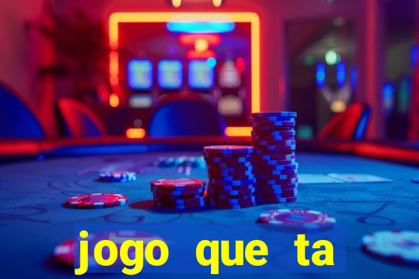 jogo que ta ganhando dinheiro