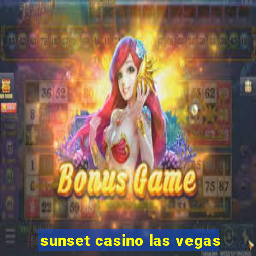 sunset casino las vegas