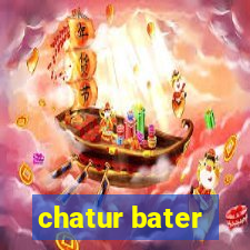 chatur bater