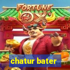 chatur bater