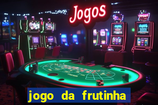 jogo da frutinha para ganhar dinheiro