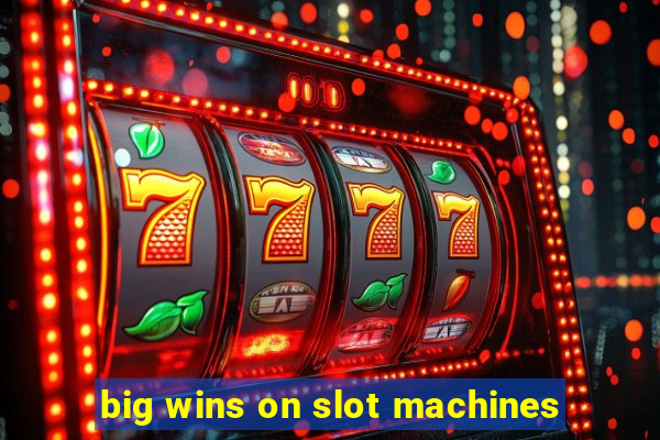 big wins on slot machines