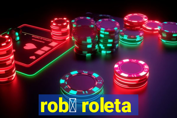 rob么 roleta