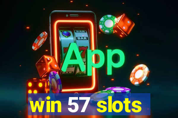 win 57 slots