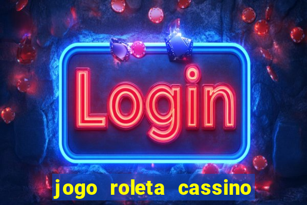 jogo roleta cassino como jogar