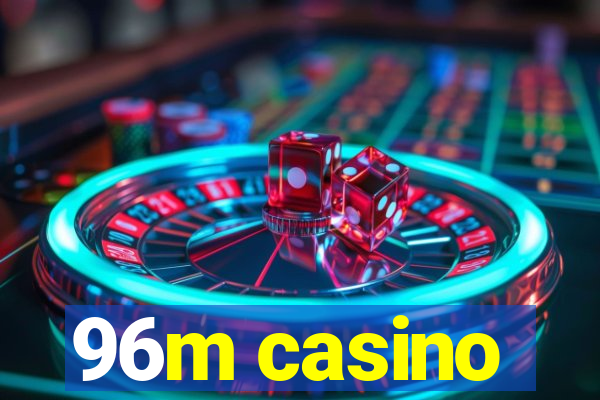 96m casino