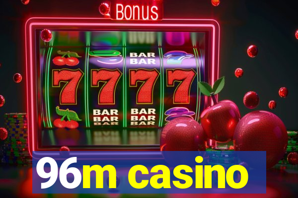 96m casino