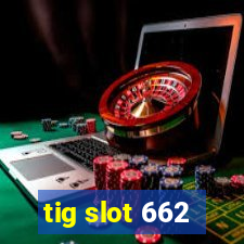 tig slot 662